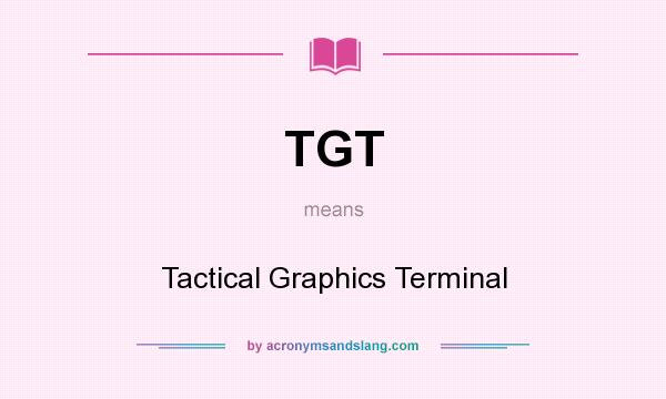 What does TGT mean? It stands for Tactical Graphics Terminal