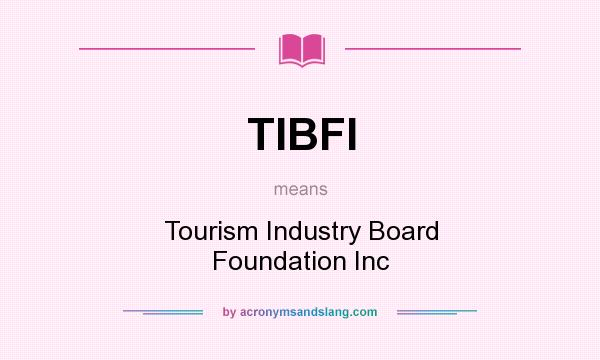 What does TIBFI mean? It stands for Tourism Industry Board Foundation Inc