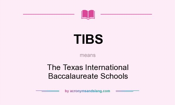 What does TIBS mean? It stands for The Texas International Baccalaureate Schools