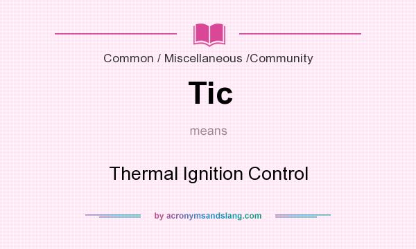 What does Tic mean? It stands for Thermal Ignition Control