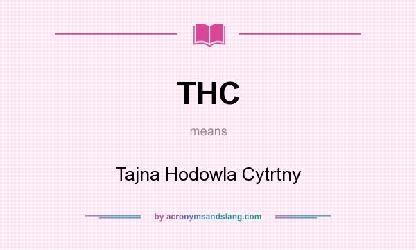 What does THC mean? It stands for Tajna Hodowla Cytrtny