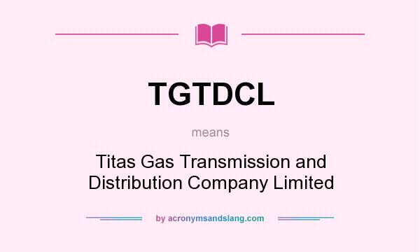 What does TGTDCL mean? It stands for Titas Gas Transmission and Distribution Company Limited