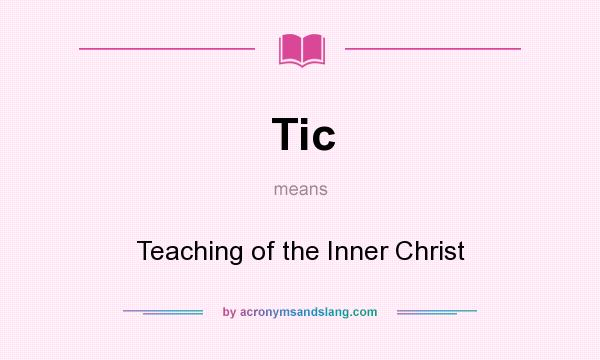 What does Tic mean? It stands for Teaching of the Inner Christ