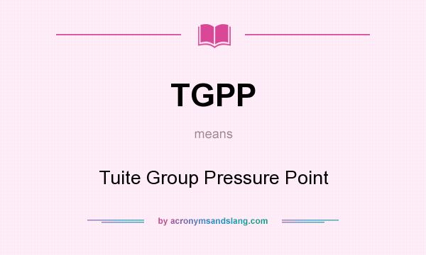 What does TGPP mean? It stands for Tuite Group Pressure Point