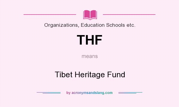 What does THF mean? It stands for Tibet Heritage Fund
