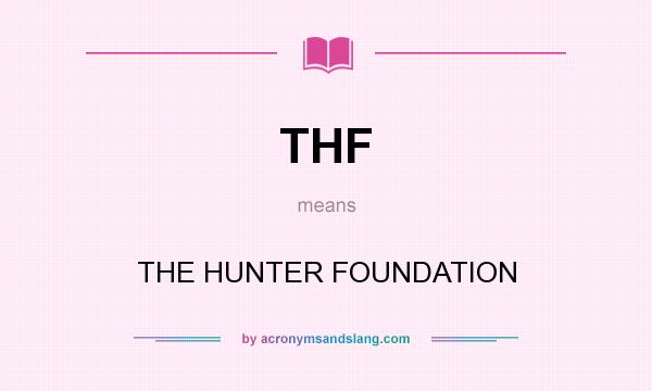 What does THF mean? It stands for THE HUNTER FOUNDATION