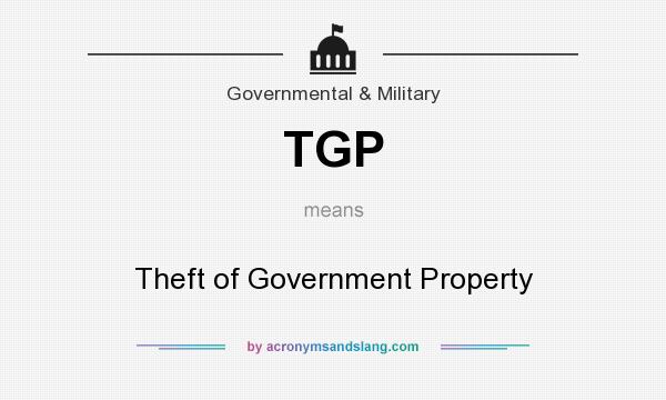What does TGP mean? It stands for Theft of Government Property