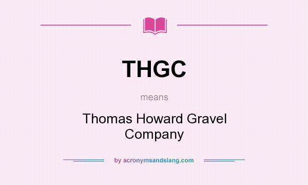 What does THGC mean? It stands for Thomas Howard Gravel Company