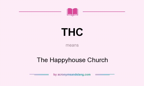 What does THC mean? It stands for The Happyhouse Church