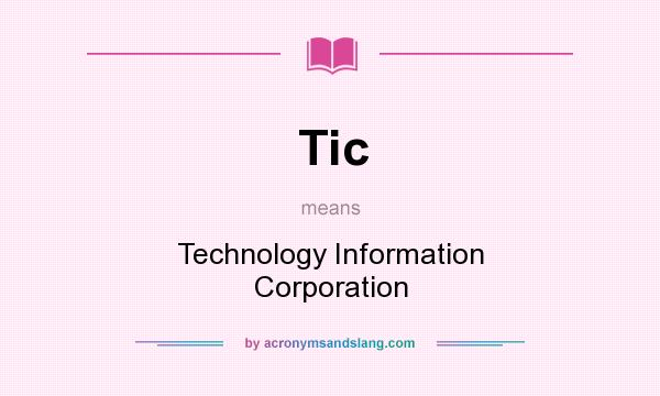 What does Tic mean? It stands for Technology Information Corporation