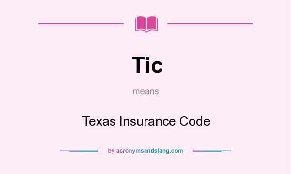 What does Tic mean? It stands for Texas Insurance Code