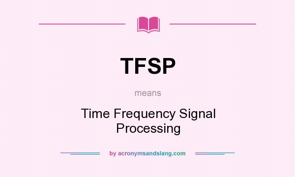 What does TFSP mean? It stands for Time Frequency Signal Processing