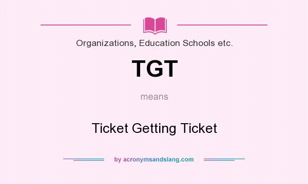 What does TGT mean? It stands for Ticket Getting Ticket