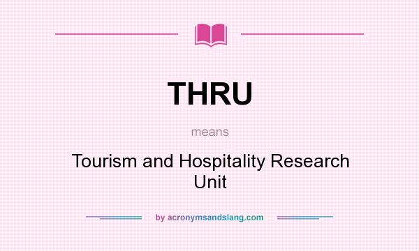 What does THRU mean? It stands for Tourism and Hospitality Research Unit
