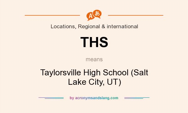 What does THS mean? It stands for Taylorsville High School (Salt Lake City, UT)