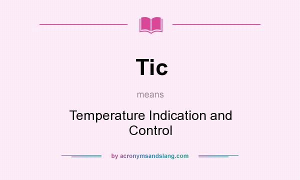 What does Tic mean? It stands for Temperature Indication and Control