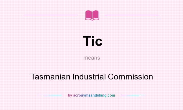 What does Tic mean? It stands for Tasmanian Industrial Commission