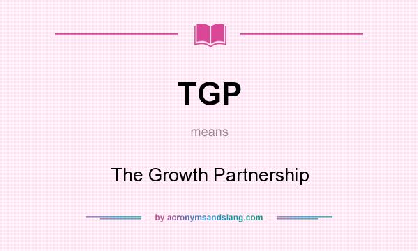What does TGP mean? It stands for The Growth Partnership