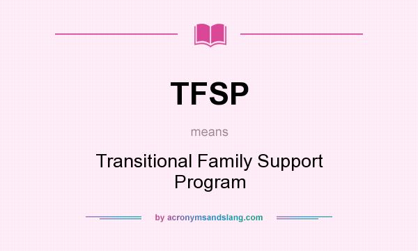 What does TFSP mean? It stands for Transitional Family Support Program
