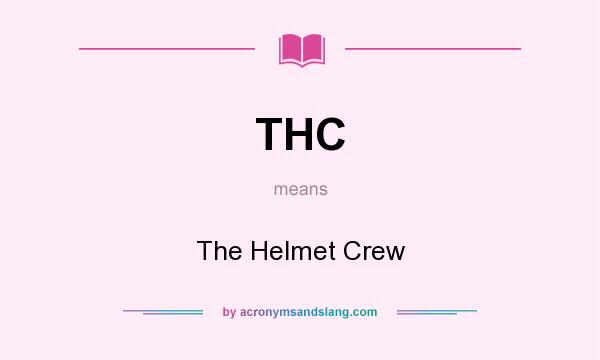 What does THC mean? It stands for The Helmet Crew