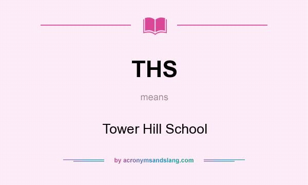 What does THS mean? It stands for Tower Hill School