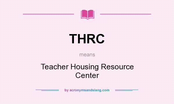 What does THRC mean? It stands for Teacher Housing Resource Center