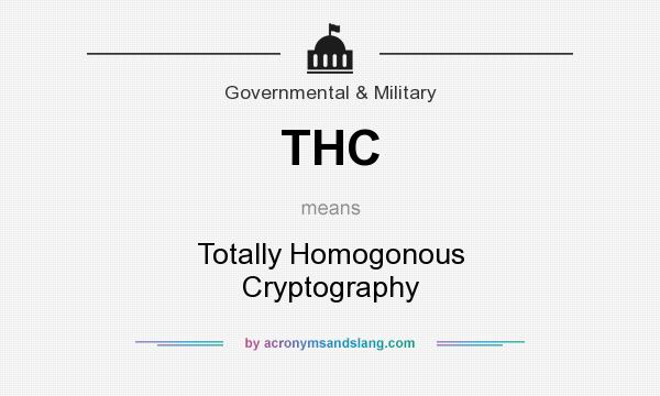 What does THC mean? It stands for Totally Homogonous Cryptography