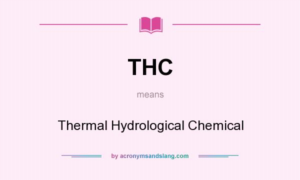 What does THC mean? It stands for Thermal Hydrological Chemical