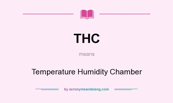 What does THC mean? It stands for Temperature Humidity Chamber