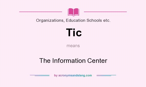 What does Tic mean? It stands for The Information Center