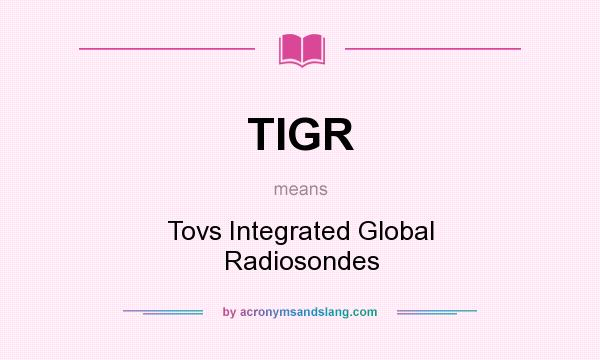 What does TIGR mean? It stands for Tovs Integrated Global Radiosondes