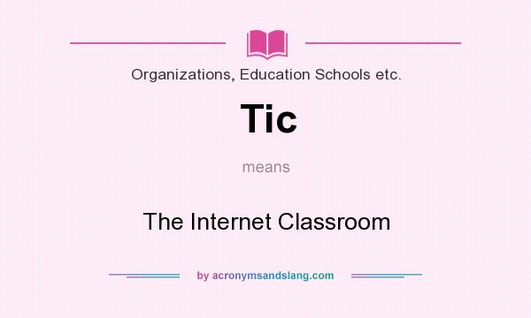 What does Tic mean? It stands for The Internet Classroom