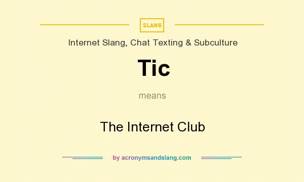 What does Tic mean? It stands for The Internet Club