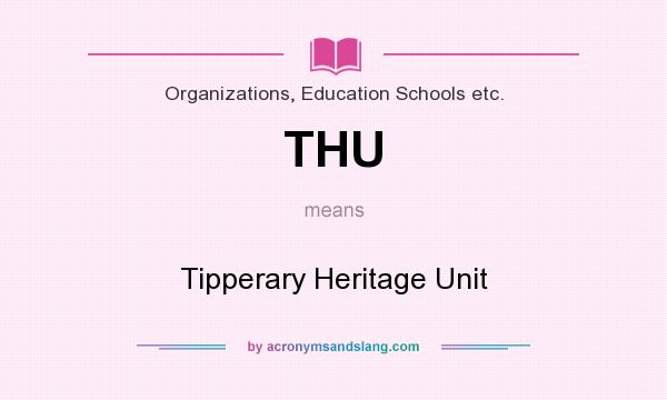 What does THU mean? It stands for Tipperary Heritage Unit