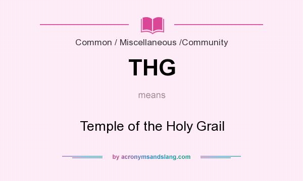 What does THG mean? It stands for Temple of the Holy Grail