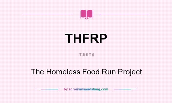 What does THFRP mean? It stands for The Homeless Food Run Project