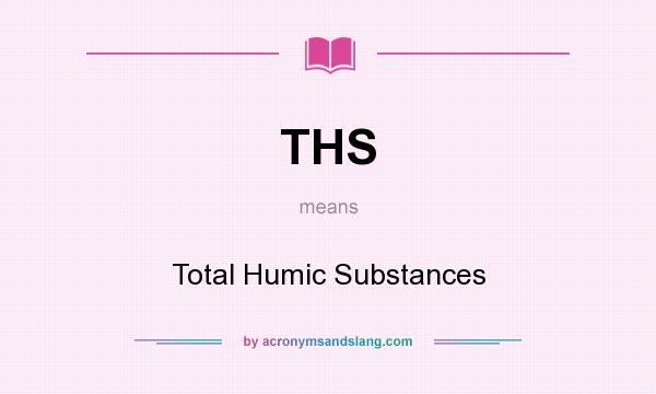 What does THS mean? It stands for Total Humic Substances