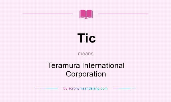 What does Tic mean? It stands for Teramura International Corporation