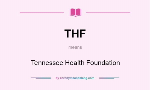What does THF mean? It stands for Tennessee Health Foundation