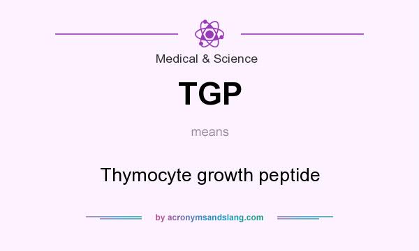 What does TGP mean? It stands for Thymocyte growth peptide