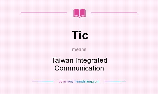 What does Tic mean? It stands for Taiwan Integrated Communication