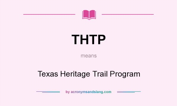 What does THTP mean? It stands for Texas Heritage Trail Program