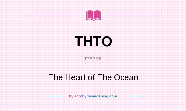 What does THTO mean? It stands for The Heart of The Ocean