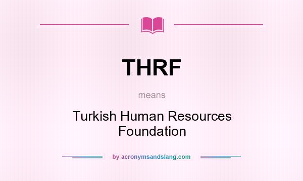 What does THRF mean? It stands for Turkish Human Resources Foundation