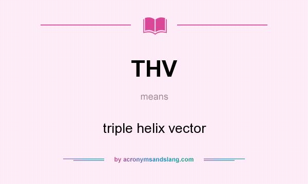 What does THV mean? It stands for triple helix vector