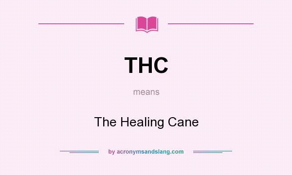 What does THC mean? It stands for The Healing Cane