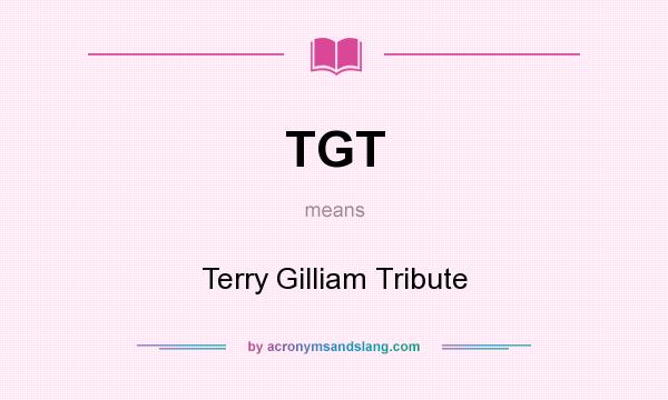 What does TGT mean? It stands for Terry Gilliam Tribute