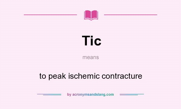 What does Tic mean? It stands for to peak ischemic contracture