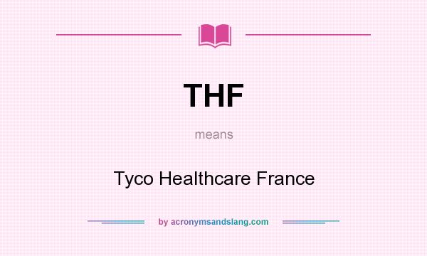 What does THF mean? It stands for Tyco Healthcare France