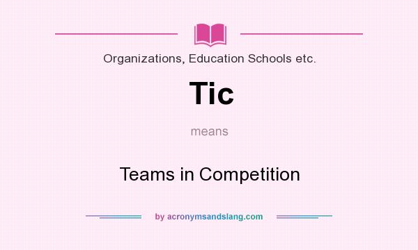 What does Tic mean? It stands for Teams in Competition
